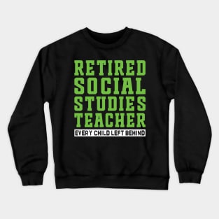 Retired Social Studies Teacher, Every Child Left Behind Crewneck Sweatshirt
